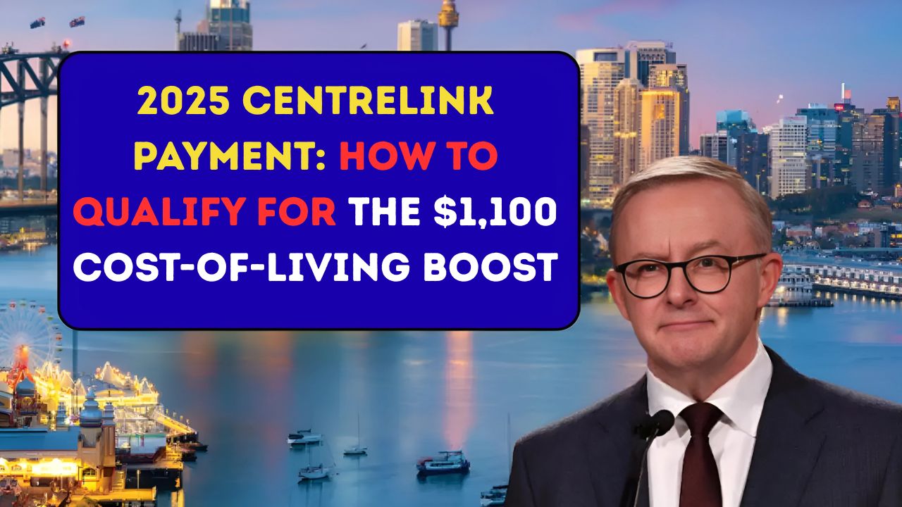 2025 Centrelink Payment How to Qualify for the $1,100 Cost-of-Living Boost
