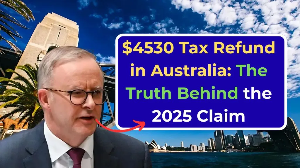 $4530 Tax Refund in Australia The Truth Behind the 2025 Claim