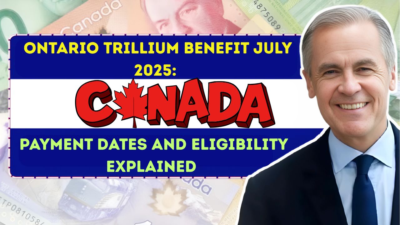 Ontario Trillium Benefit July 2025: Payment Dates and Eligibility Explained
