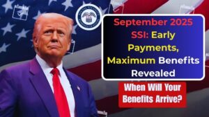 September 2025 SSI Early Payments, Maximum Benefits Revealed