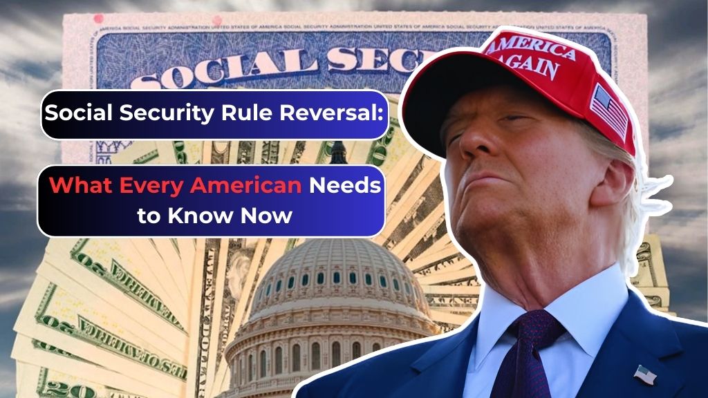 Social Security Rule Reversal: What Every American Needs to Know Now